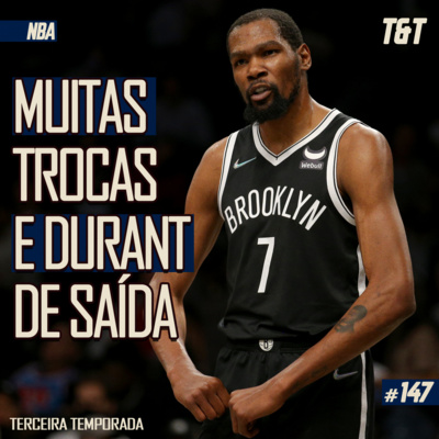 T&T NBA #147: Muitas trocas e Durant de saída episode artwork