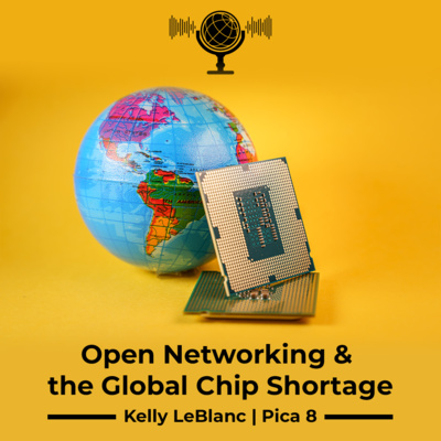 Open Networking and the Global Chip Shortage | Kelly LeBlanc - Pica8