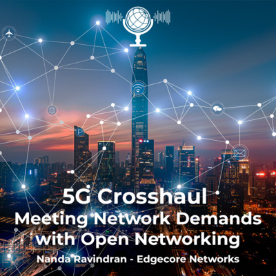 5G Crosshaul - Meeting Network Demands With Open Networking | Nanda Ravindran - Edgecore Networks