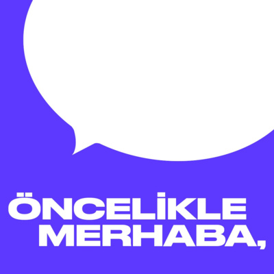 Öncelikle Merhaba