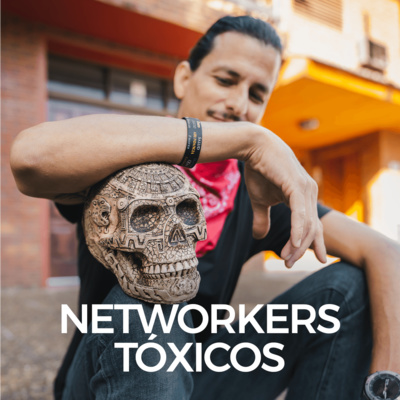 Ep 11. Networkers Tóxicos: Los 3 Tipos, Según Yo.