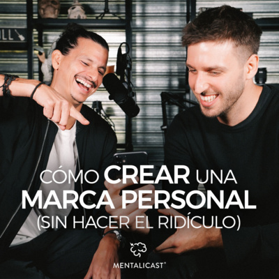 Ep 38. Cómo Crear Una Marca Personal (Sin Hacer El Ridículo) - Mentalicast episode artwork