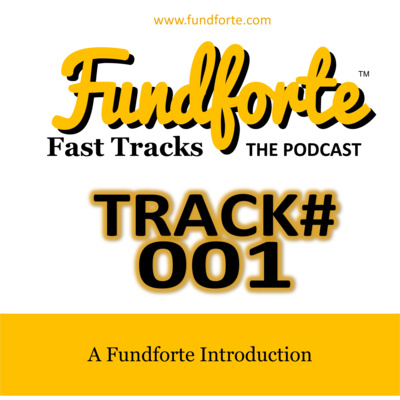 Track #001 - A Fundforte Introduction - Fundforte Fast Tracks: The Podcast