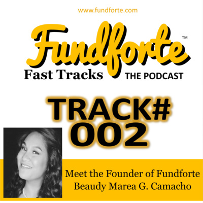 Track #002 - Meet the Founder of Fundforte, Beaudy Marea G. Camacho - Fundforte Fast Tracks: The Podcast