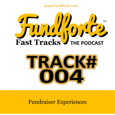 Track #004 - Fundraiser Experiences - Fundforte Fast Tracks: The Podcast