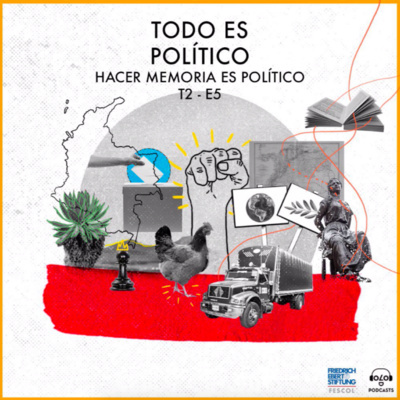 [TODOESPOLÍTICO] T2 E5 Hacer memoria es político