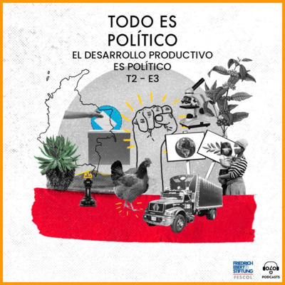 [TODOESPOLÍTICO] T2 E3 El desarrollo productivo es político