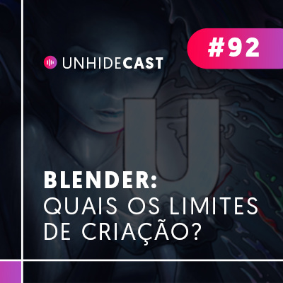 Blender: Qual o limite da criação? | UNHIDE CAST #92 Blender: Qual o limite da criação? | UNHIDE CAST #92