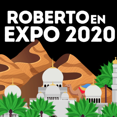 ¡LA EXPERIENCIA DE ROBERTO EN EXPO 2020 DUBAI! episode artwork