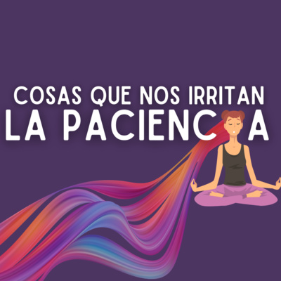 COSAS QUE NOS IRRITAN LA PACIENCIA