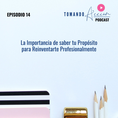 La Importancia de saber tu Propósito para Reinventarte Profesionalmente | Epis. 14