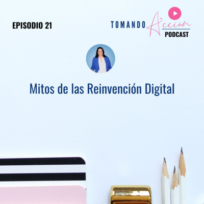 Mitos de la Reinvención Digital | Epis. 21