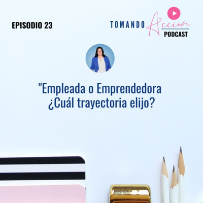 Empleada o Emprendedora ¿Cuál trayectoria elijo?