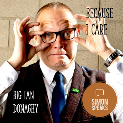 Big Ian Donaghy - Because I Care - Ep. #58