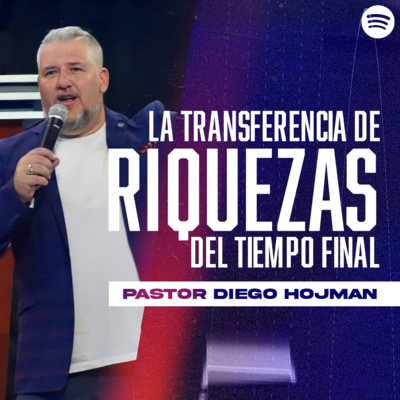 La Transferencia de Riquezas del Tiempo Final || Pastor Diego Hojman episode artwork
