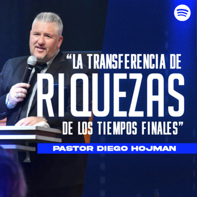 La Transferencia de Riquezas de los Tiempos Finales || Pastor Diego Hojman episode artwork