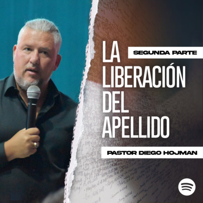 LA LIBERACIÓN DEL APELLIDO (Segunda Parte) II Pastor Diego Hojman episode artwork