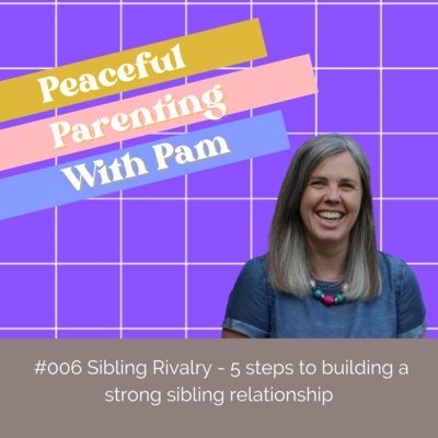 #006 Sibling Rivalry - 5 steps to building a strong sibling relationship