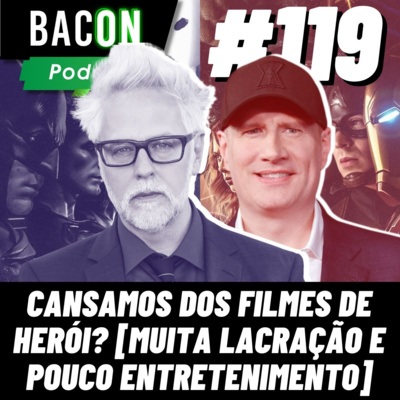 Bacon 119 - Cansamos dos Filmes de HERÓI? [MUITA LACRAÇÃO E POUCO ENTRETENIMENTO] episode artwork