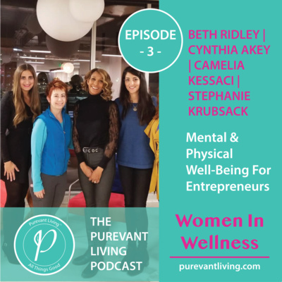 3: MENTAL & PHYSICAL WELL-BEING FOR ENTREPRENEURS: A WELLNESS WORKSHOP - LIVE PANEL | BETH RIDLEY | CYNTHIA AKEY | CAMELIA KESSACI | STEPHANIE KRUBSACK