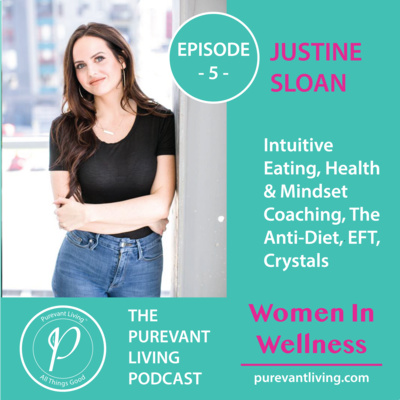 5: INTUITIVE EATING, HEALTH & MINDSET COACHING, THE ANTI-DIET, EFT, CRYSTALS | JUSTINE SLOAN