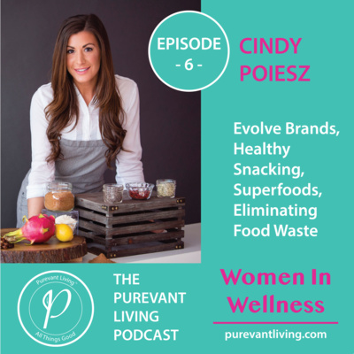 6: EVOLVE BRANDS, HEALTHY SNACKING, SUPERFOODS, ELIMINATING FOOD WASTE | CINDY POIESZ