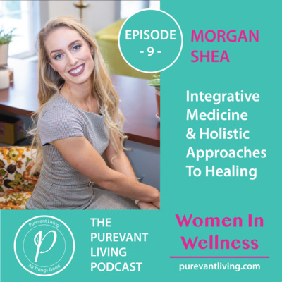 9: INTEGRATIVE MEDICINE & HOLISTIC APPROACHES TO HEALING | MORGAN SHEA