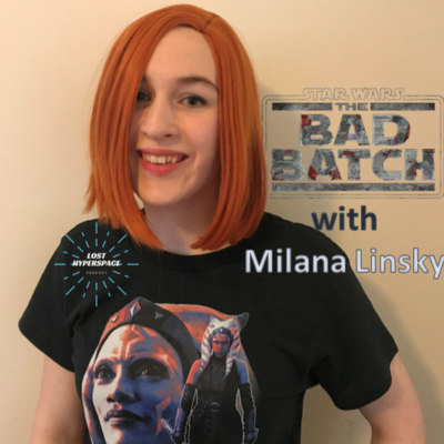 cover of episode The Bad Batch season 2 episode 1&2 breakdown with Milana Linsky