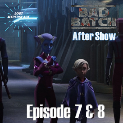 cover of episode THE BAD BATCH After Show: Season 2 Episode 7 & 8 "The Clone Conspiracy / Truth and Consequences"