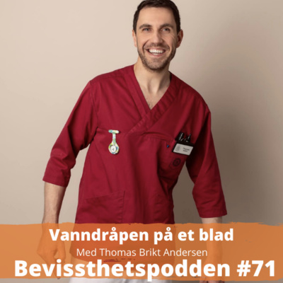 #71 Vanndråpen på et blad. En ny og herlig pod med Thomas Brikt Andersen type 2!