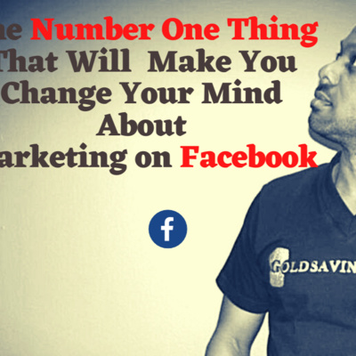 The Number One Thing That Will Change Your Mind About Marketing on Facebook