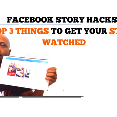 Facebook Story Hacks: Top 3 Things To Get Your Story Watched