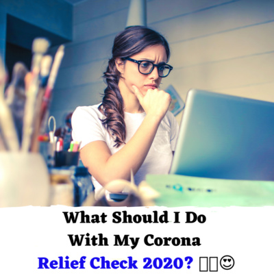 Episode 181: What Should I Do With My Corona Relief Check 2020? 🤫🧐😍