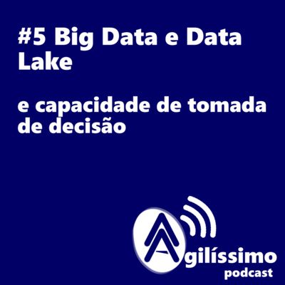 #5 Big Data e Data Lake - E a capacidade de tomada de decisão #5 Big Data e Data Lake - E a capacidade de tomada de decisão