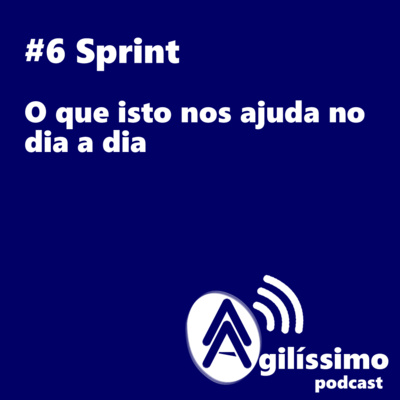 #6 Sprint - O que isto nos ajuda no dia a dia #6 Sprint - O que isto nos ajuda no dia a dia