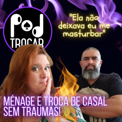 PodTrocar Swing e não monogamia. Podcast sobre o meio liberal, festas e relacionamentos.