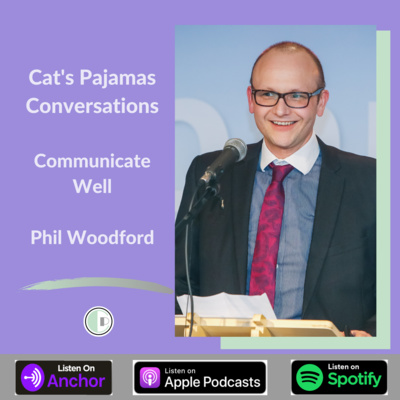 Cat's Pajamas Conversations Communicate Well with Phil Woodford