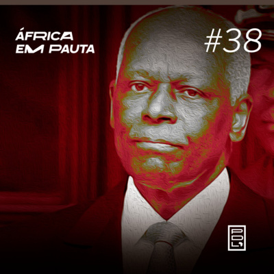 África em Pauta #38- O legado de José Eduardo dos Santos (ex-presidente de Angola) episode artwork