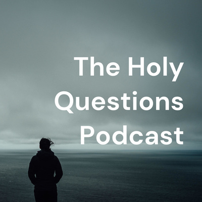 The Holy Questions Podcast