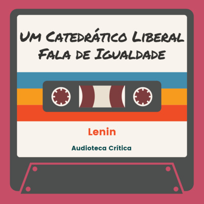 Um Catedrático Liberal Fala de Igualdade - Vladimir Lenin (1914)