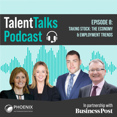 Phoenix Talent Talks Podcast - Episode 8: Taking Stock: The economy and employment trends