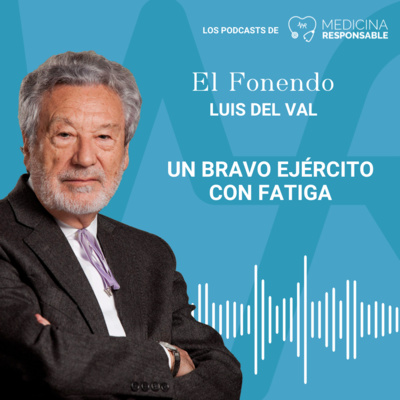EL FONENDO CON LUIS DEL VAL "Un bravo ejército con fatiga"
