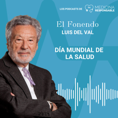 EL FONENDO CON LUIS DEL VAL "Día Mundial de la Salud"