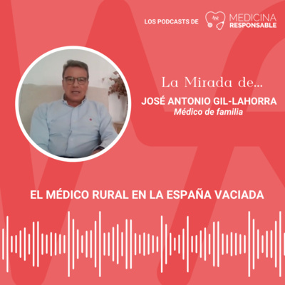 LA MIRADA DE...José Antonio Gil-Lahorra: El médico rural en la España vaciada.