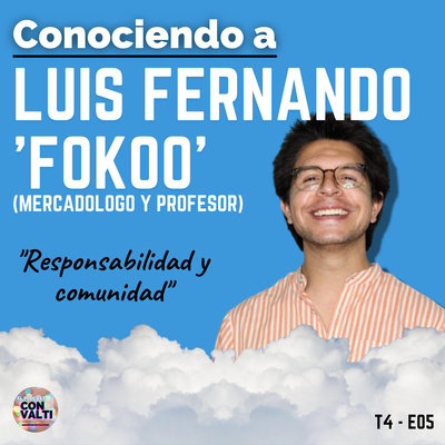 T4 - E05 | Responsabilidad y comunidad - Luis Fernando 'Fokoo'