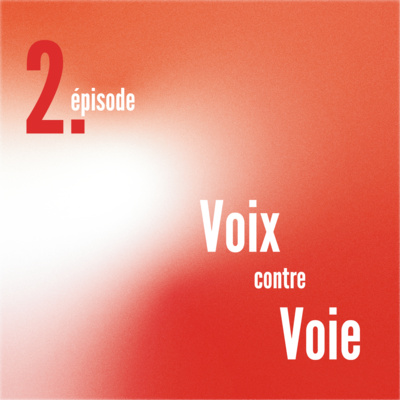 Episode 2 - Voix contre voie