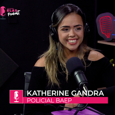 #Episódio013 - Katherine Gandra