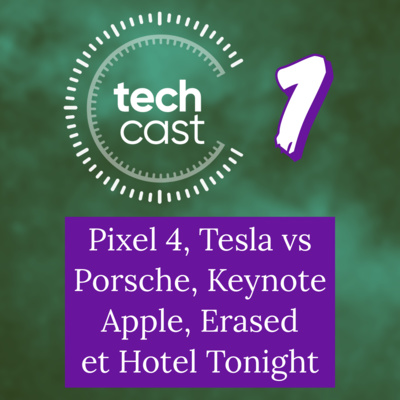 Pixel 4, Tesla vs Porsche, Keynote Apple, Erased et Hotel Tonight ! 01x01