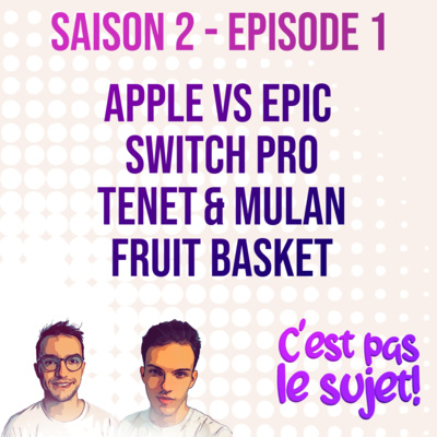 Apple VS Epic, Switch Pro, Tenet, Mulan et Fruit Basket! 2x01