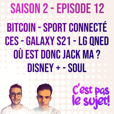 Bitcoin, Sport Connecté, Galaxy S21, LG QNED et CES, la disparition de Jack Ma et Disney+ & Soul - 02x12